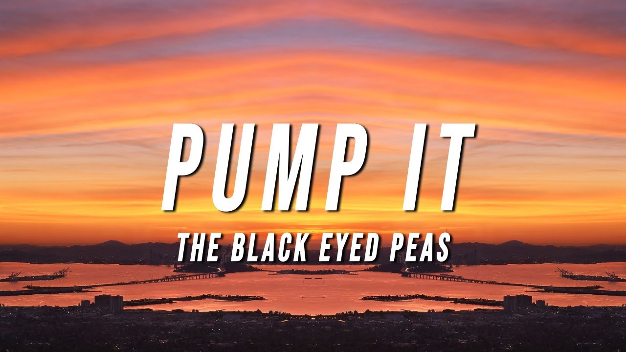 Black Eyed Peas – Pump It (Lyrics)