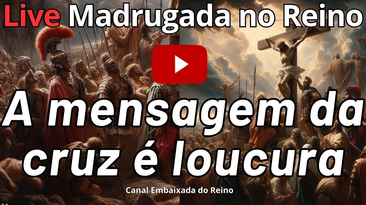 A loucura da Pregação da Cruz p/ os perdidos, a Salvação p/ os Escolhidos – Live Madrugada no Reino